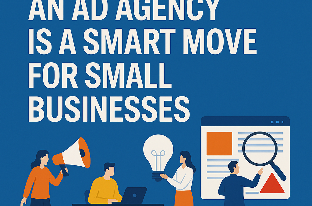 Why Hiring an Ad Agency Is a Smart Move for Small Businesses